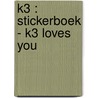 K3 : stickerboek - K3 loves you door Hans Bourlon