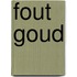 Fout goud