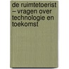 De ruimtetoerist – vragen over technologie en toekomst door Harro van Lente