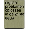 Digitaal problemen oplossen in de 21ste eeuw by Paul Steehouder