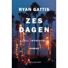 Zes dagen by Ryan Gattis