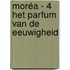 Moréa - 4 Het Parfum van de Eeuwigheid