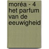 Moréa - 4 Het Parfum van de Eeuwigheid door Christophe Arleston