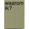 Waarom ik? by Roos Postmus