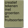 Creatief tekenen met groenten en fruitsoorten door Ilya van Doren