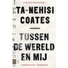 Tussen de wereld en mij door Ta-Nehisi Coates
