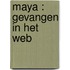 Maya : Gevangen in het web