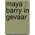 Maya : Barry in Gevaar