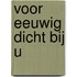Voor eeuwig dicht bij U