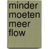Minder moeten meer FLOW