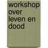 Workshop over leven en dood by Yolanda Rijks