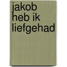 Jakob heb ik liefgehad door A. Schot
