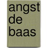 Angst de Baas door linda polak