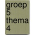 groep 5 thema 4