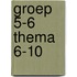 Groep 5-6 Thema 6-10