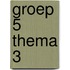 groep 5 thema 3