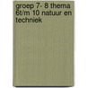 groep 7- 8 thema 6t/m 10 natuur en techniek by N. van Beusekom