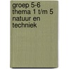groep 5-6 thema 1 t/m 5 natuur en techniek door N. van Beusekom