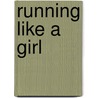 Running like a girl door Alexandra Heminsley