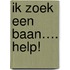Ik zoek een baan…. help!
