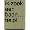 Ik zoek een baan…. help! door Nienke Meek