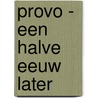 Provo - een halve eeuw later by Jan Donkers