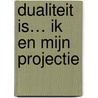 Dualiteit is… ik en mijn projectie by Vera Helleman