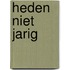 Heden niet jarig