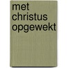 Met Christus opgewekt door W. Van Vlastuin
