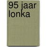 95 jaar Lonka door Jorgen Janssens