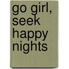 Go girl, seek happy nights door Maud Vanhauwaert