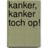 Kanker, kanker toch op!