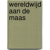 Wereldwijd aan de Maas door Klaas Kornaat