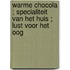 Warme chocola ; Specialiteit van het huis ; Lust voor het oog