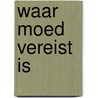 Waar moed vereist is door Laurel Oke-Logan