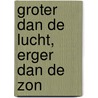 Groter dan de lucht, erger dan de zon door Daan Remmerts de Vries