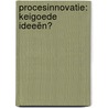 Procesinnovatie: KEIgoede ideeën? door W.D.H. Asser