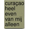 Curaçao heel even van mij alleen by Louis Hilgers