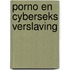 Porno en cyberseks verslaving