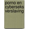 Porno en cyberseks verslaving door Hannie van Rijsingen