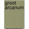 Groot Arcanum by H.J. Huisman