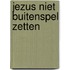 Jezus niet buitenspel zetten