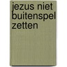 Jezus niet buitenspel zetten door Gerhard Lohfink