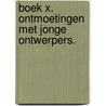 Boek X. Ontmoetingen met jonge ontwerpers. door Ronald Bastiaens