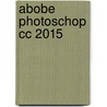 Abobe Photoschop cc 2015 door Annette Philips