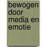 Bewogen door media en emotie by Elly A. Konijn