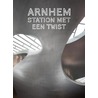 Arnhem. Station met een twist door Voorthijsen Anka