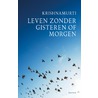 Leven zonder gisteren of morgen door Jiddu Krishnamurti