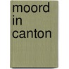 Moord in Canton by Robert van Gulik