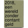 2018, een wereld zonder contant geld door Robin de Ruiter